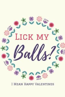 Book cover for Lick My Balls? ( I Mean Happy Valentine's Day )