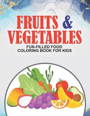 Book cover for Fruits & Vegetables Fun-Filled Food Coloring Book For Kids