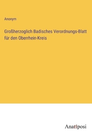 Cover of Gro�herzoglich Badisches Verordnungs-Blatt f�r den Oberrhein-Kreis