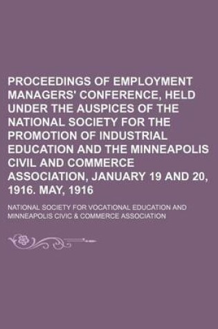 Cover of Proceedings of Employment Managers' Conference, Held Under the Auspices of the National Society for the Promotion of Industrial Education and the Minneapolis Civil and Commerce Association, January 19 and 20, 1916. May, 1916