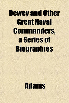 Book cover for Dewey and Other Great Naval Commanders, a Series of Biographies