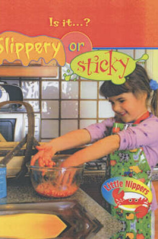 Cover of Little Nippers Is it? Slippery or Sticky Paperback