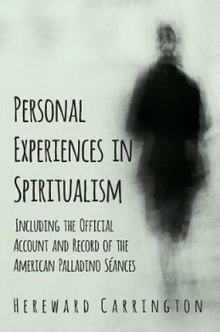 Cover of Personal Experiences in Spiritualism - Including the Official Account and Record of the American Palladino Seances