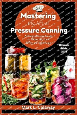 Cover of Mastering the Art of Pressure Canning