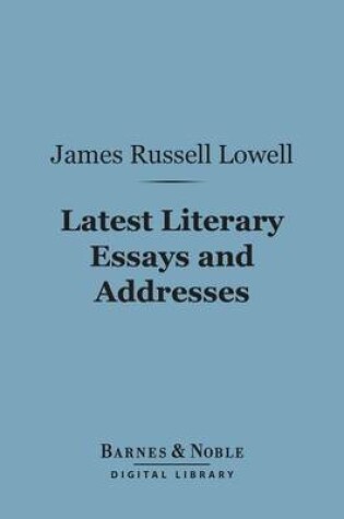 Cover of Latest Literary Essays and Addresses: (Barnes & Noble Digital Library)