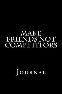 Book cover for Make Friends Not Competitors