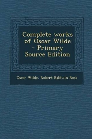 Cover of Complete Works of Oscar Wilde - Primary Source Edition