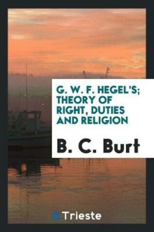 Cover of G. W. F. Hegel's Theory of Right, Duties and Religion