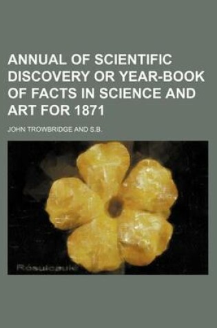 Cover of Annual of Scientific Discovery or Year-Book of Facts in Science and Art for 1871