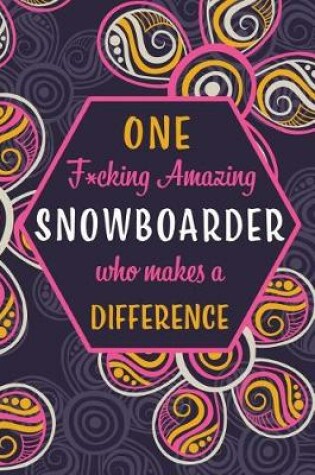 Cover of One F*cking Amazing Snowboarder Who Makes A Difference