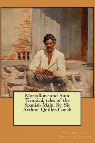 Cover of Mortallone and Aunt Trinidad; tales of the Spanish Main. By
