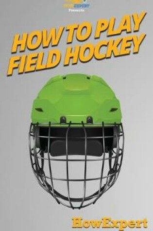 Cover of How To Play Field Hockey