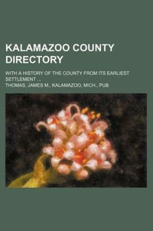 Cover of Kalamazoo County Directory; With a History of the County from Its Earliest Settlement ...