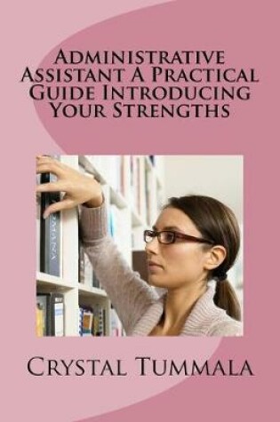 Cover of Administrative Assistant a Practical Guide Introducing Your Strengths