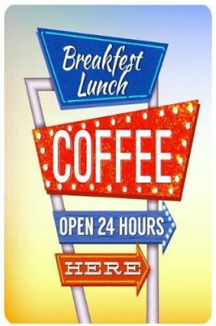 Cover of Breakfast Lunch Coffee Open 24 Hours Here