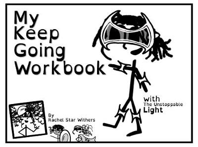 Cover of My Keep Going Workbook: Companion Piece to the Adventures of the Unstoppable Light