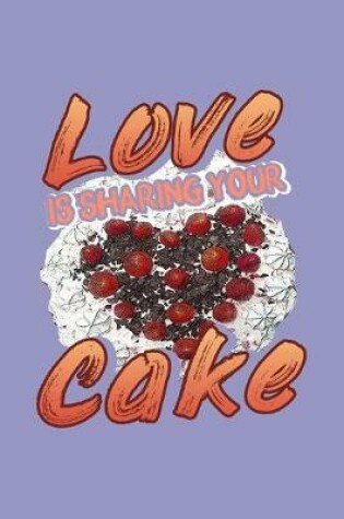 Cover of Love Is Sharing Your Cake