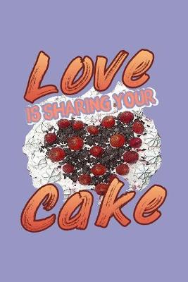 Book cover for Love Is Sharing Your Cake