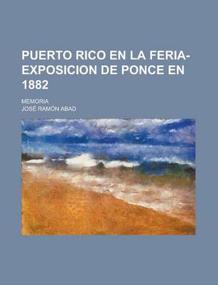 Book cover for Puerto Rico En La Feria-Exposicion de Ponce En 1882; Memoria