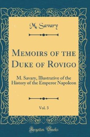 Cover of Memoirs of the Duke of Rovigo, Vol. 3