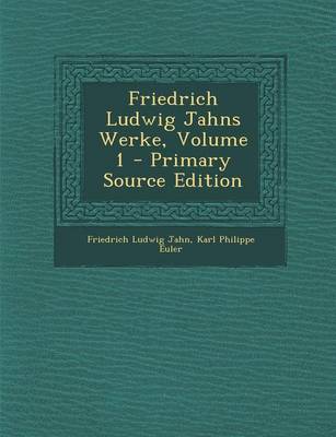 Book cover for Friedrich Ludwig Jahns Werke, Volume 1 - Primary Source Edition