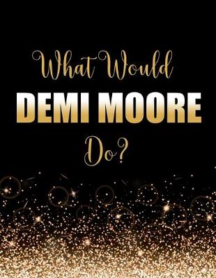 Book cover for What Would Demi Moore Do?