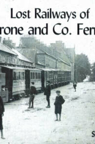 Cover of Lost Railways of Co.Tyrone and Co.Fermanagh