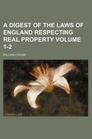 Cover of A Digest of the Laws of England Respecting Real Property Volume 1-2