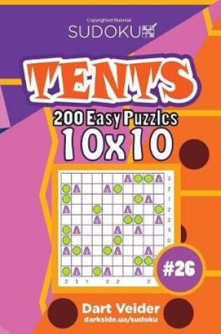 Cover of Sudoku Tents - 200 Easy Puzzles 10x10 (Volume 26)