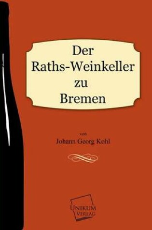 Cover of Der Raths-Weinkeller Zu Bremen