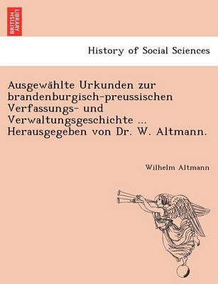 Book cover for Ausgewa Hlte Urkunden Zur Brandenburgisch-Preussischen Verfassungs- Und Verwaltungsgeschichte ... Herausgegeben Von Dr. W. Altmann.