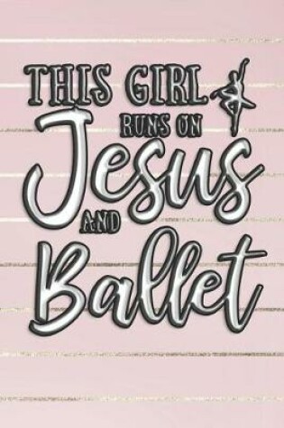 Cover of This Girl Runs on Jesus and Ballet Journal