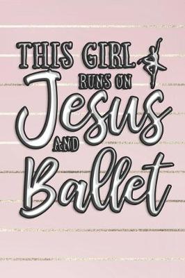 Book cover for This Girl Runs on Jesus and Ballet Journal