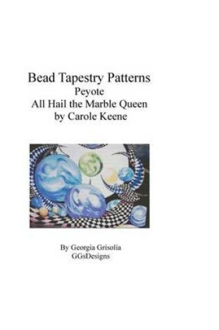 Cover of Bead Tapestry Patterns Peyote All Hail the Marble Queen by Carole Keene