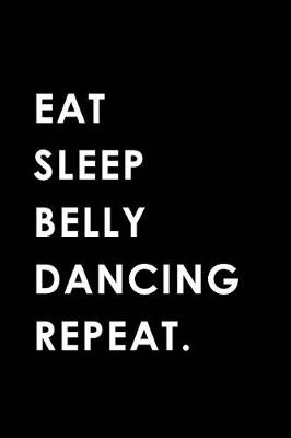 Book cover for Eat Sleep Belly Dancing Repeat