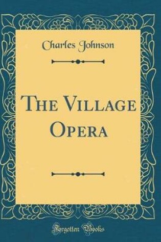 Cover of The Village Opera (Classic Reprint)