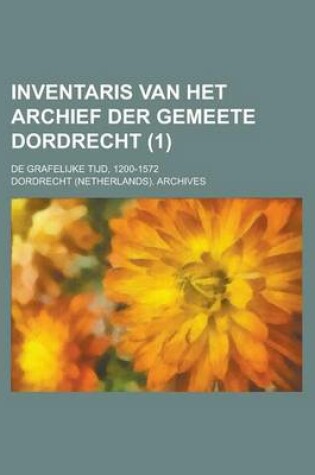 Cover of Inventaris Van Het Archief Der Gemeete Dordrecht; de Grafelijke Tijd, 1200-1572 (1)