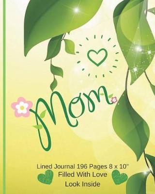 Book cover for Mom - Filled With Love Lined Journal 8 x 10 196 pages