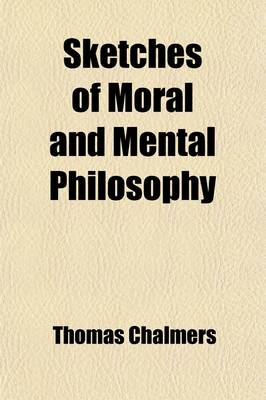 Book cover for Sketches of Moral and Mental Philosophy; Their Connection with Each Other and Their Bearings on Doctrinal Christianity