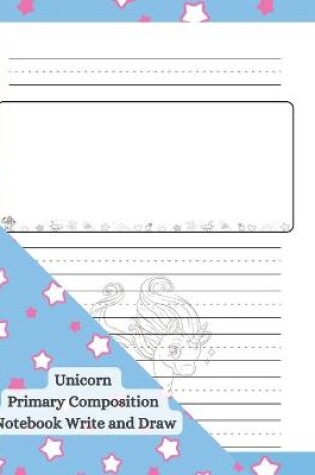 Cover of Unicorn Primary Composition Notebook Write and Draw