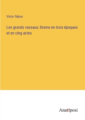 Book cover for Les grands vassaux; Drame en trois époques et en cing actes