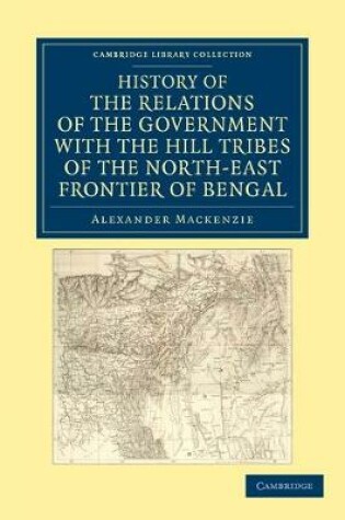 Cover of History of the Relations of the Government with the Hill Tribes of the North-East Frontier of Bengal