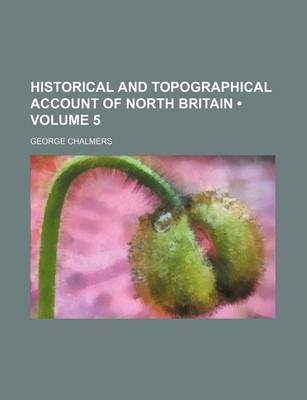 Book cover for Historical and Topographical Account of North Britain (Volume 5)