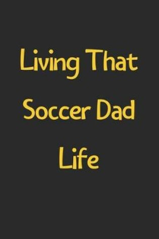 Cover of Living That Soccer Dad Life