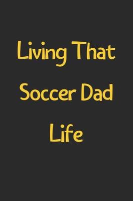 Book cover for Living That Soccer Dad Life