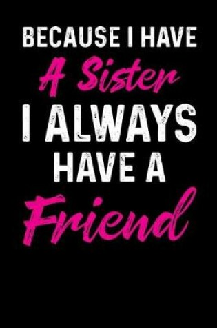 Cover of Because I Have a Sister I Always Have a Friend