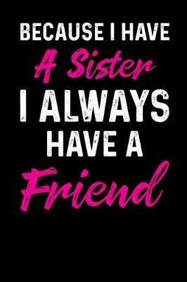 Book cover for Because I Have a Sister I Always Have a Friend