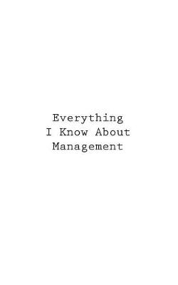 Cover of Everything I Know About Management