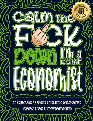 Book cover for Calm The F*ck Down I'm an economist