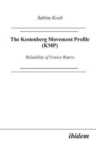 Cover of The Kestenberg Movement Profile (KMP). Reliability of Novice Raters